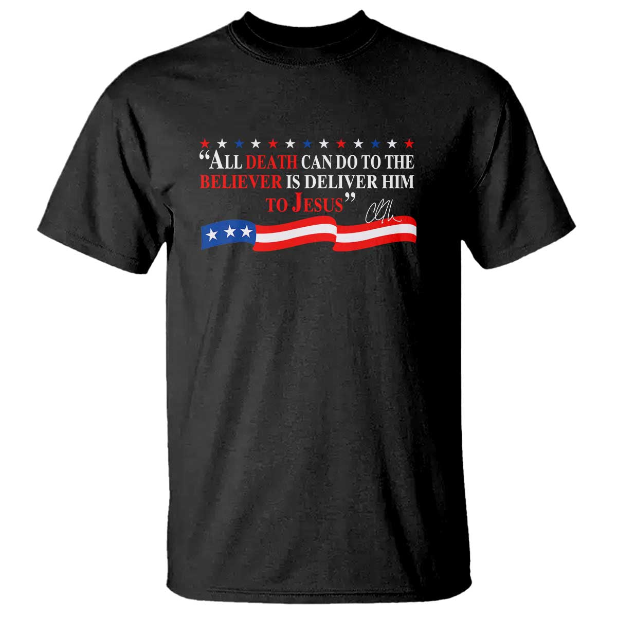 Patriotic Christian Faith T Shirt All Death Can Do Is Deliver Him to Jesus - Wonder Print Shop
