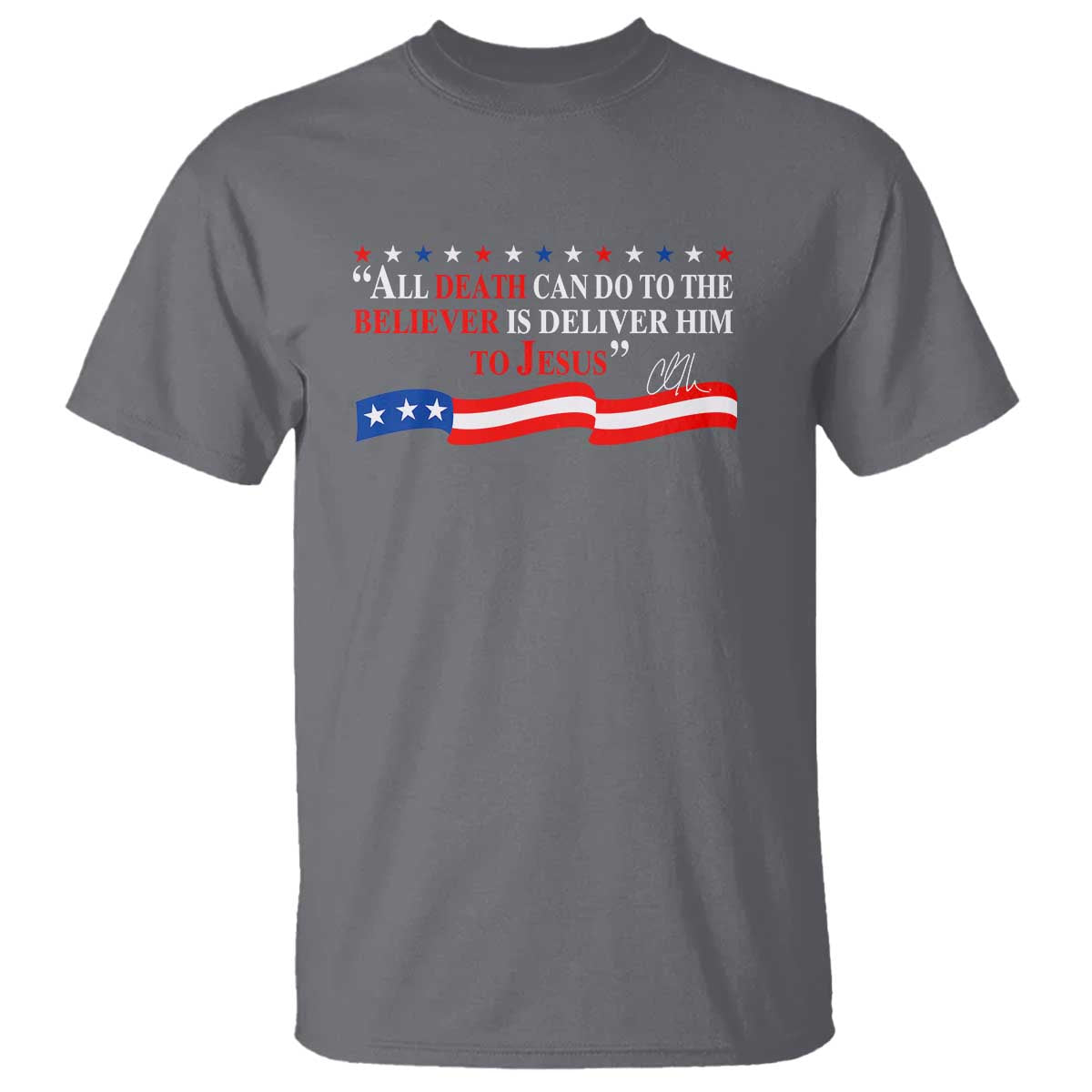 Patriotic Christian Faith T Shirt All Death Can Do Is Deliver Him to Jesus - Wonder Print Shop