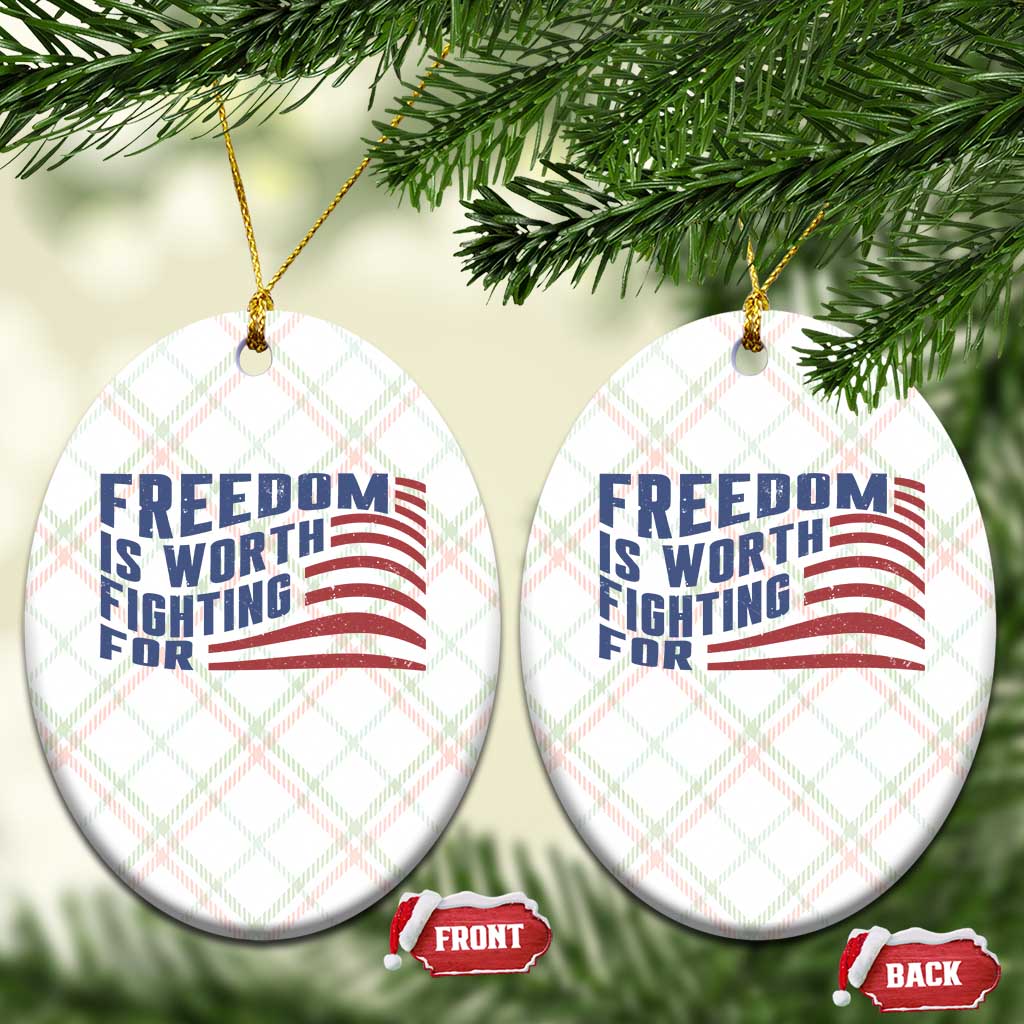Freedom Is Worth Fighting For Ceramic Ornament USA Flag America True Patriot - Wonder Print Shop