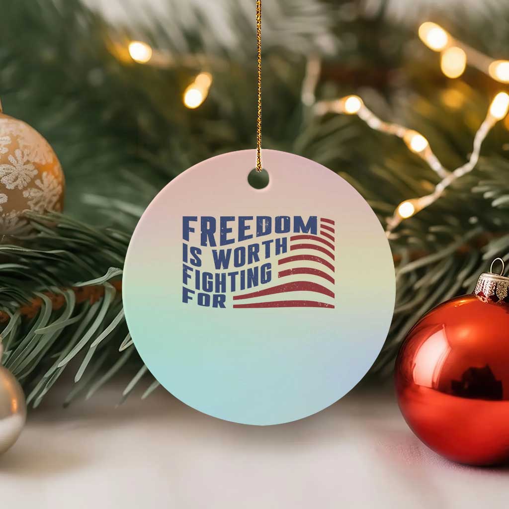 Freedom Is Worth Fighting For Ceramic Ornament USA Flag America True Patriot - Wonder Print Shop