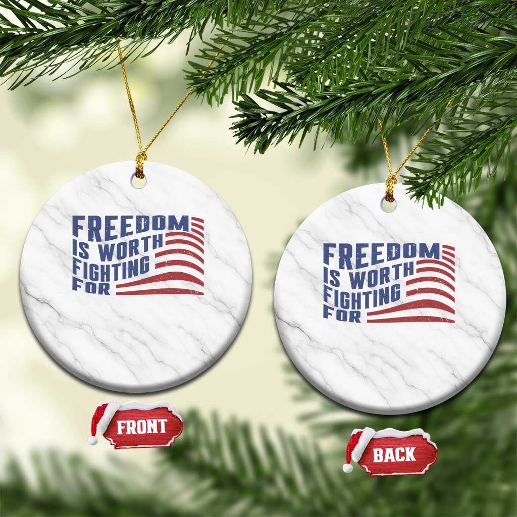 Freedom Is Worth Fighting For Ceramic Ornament USA Flag America True Patriot - Wonder Print Shop