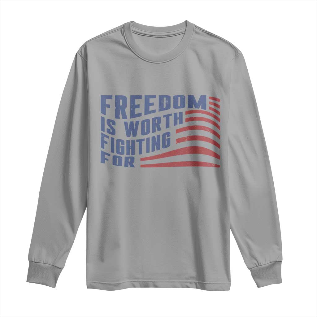 Freedom Is Worth Fighting For Long Sleeve Shirt USA Flag America True Patriot - Wonder Print Shop