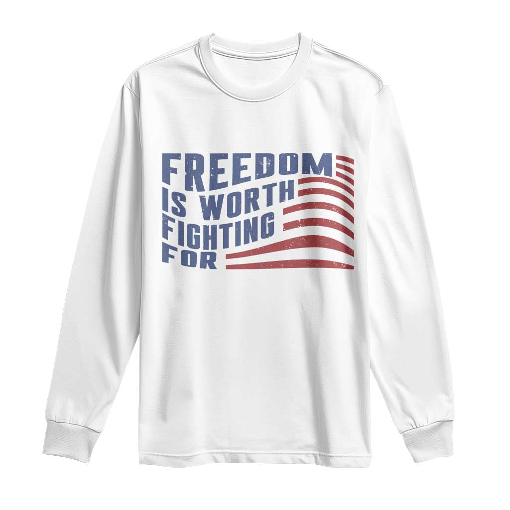 Freedom Is Worth Fighting For Long Sleeve Shirt USA Flag America True Patriot - Wonder Print Shop