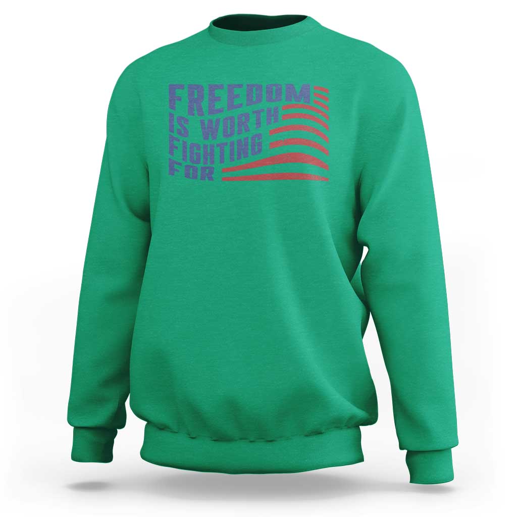 Freedom Is Worth Fighting For Sweatshirt USA Flag America True Patriot - Wonder Print Shop