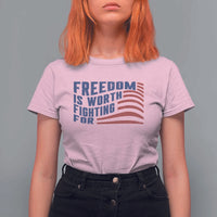 Freedom Is Worth Fighting For T Shirt For Women USA Flag America True Patriot - Wonder Print Shop