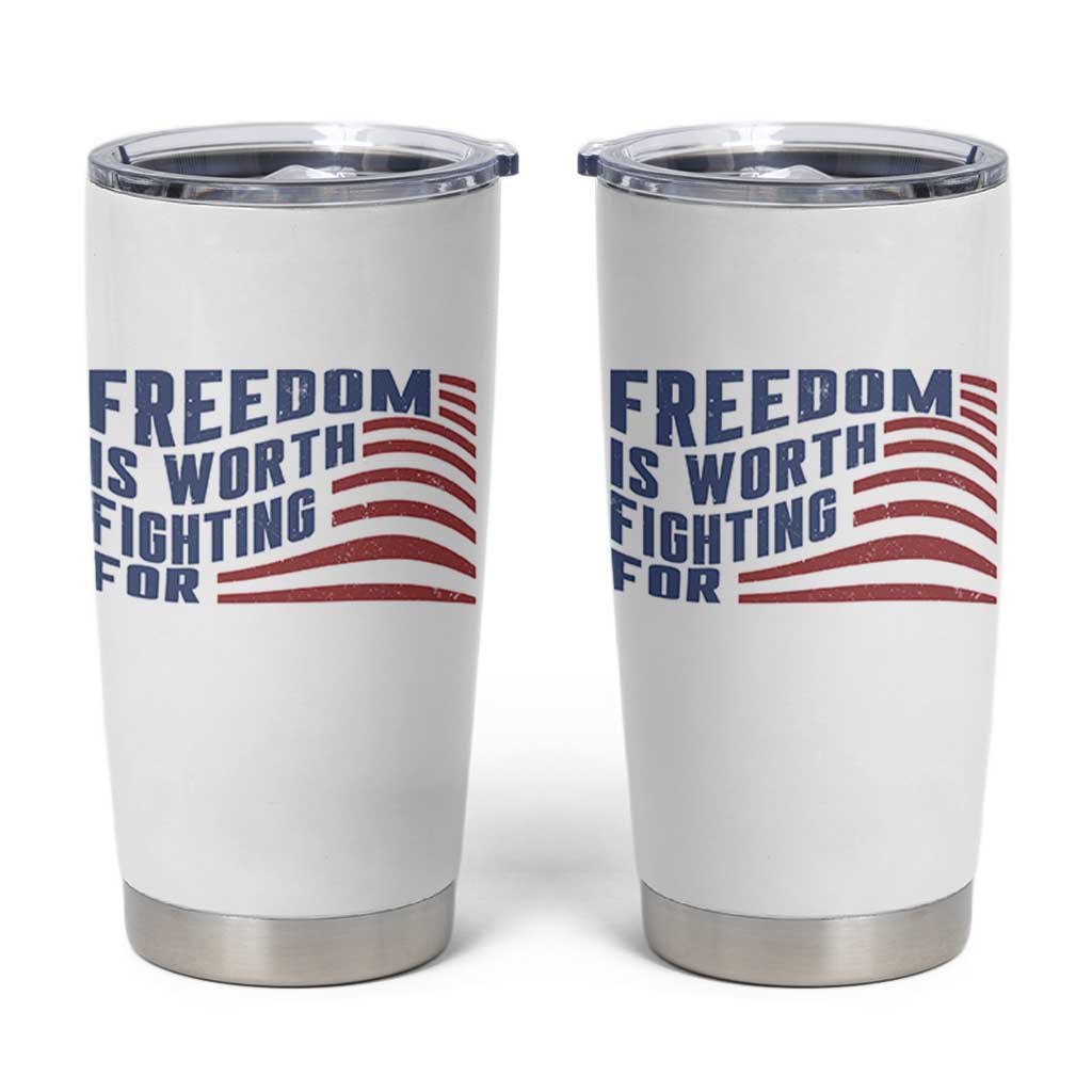 Freedom Is Worth Fighting For Tumbler Cup USA Flag America True Patriot - Wonder Print Shop