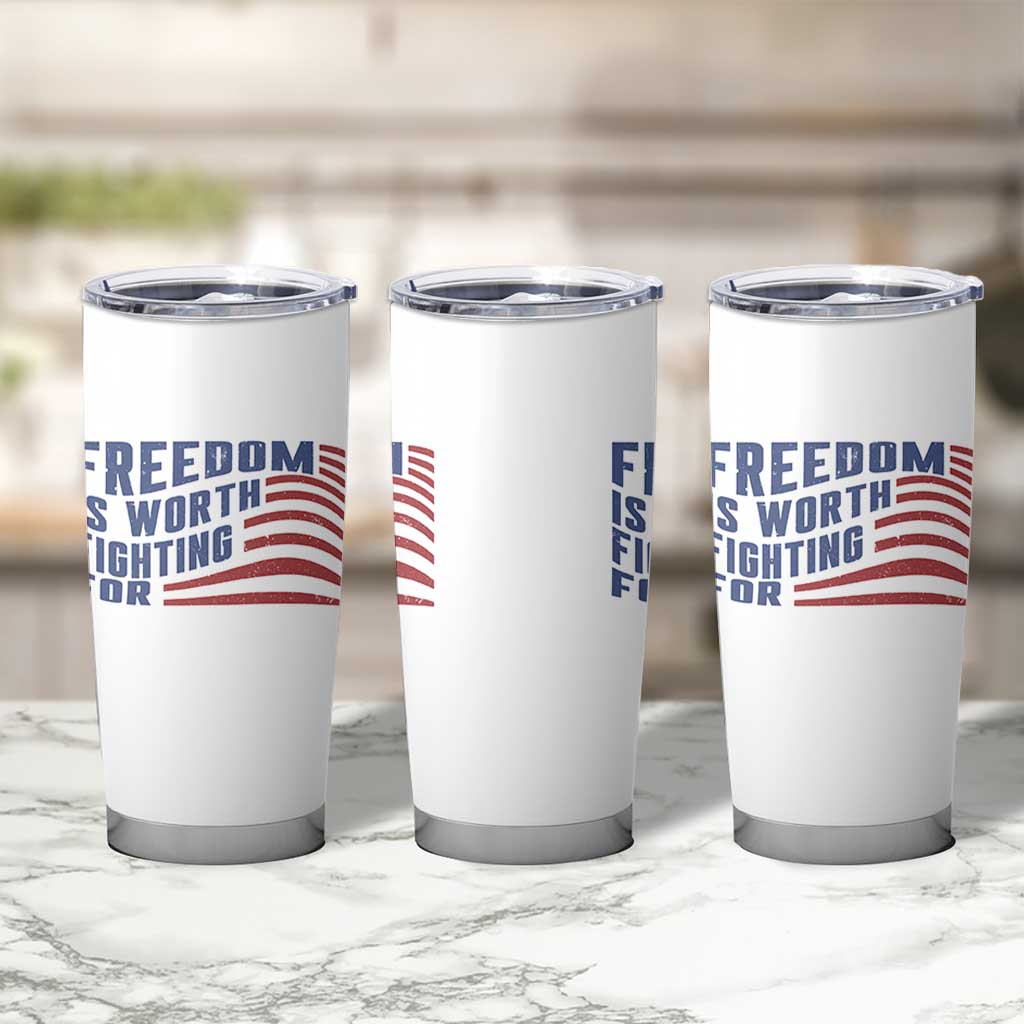 Freedom Is Worth Fighting For Tumbler Cup USA Flag America True Patriot - Wonder Print Shop