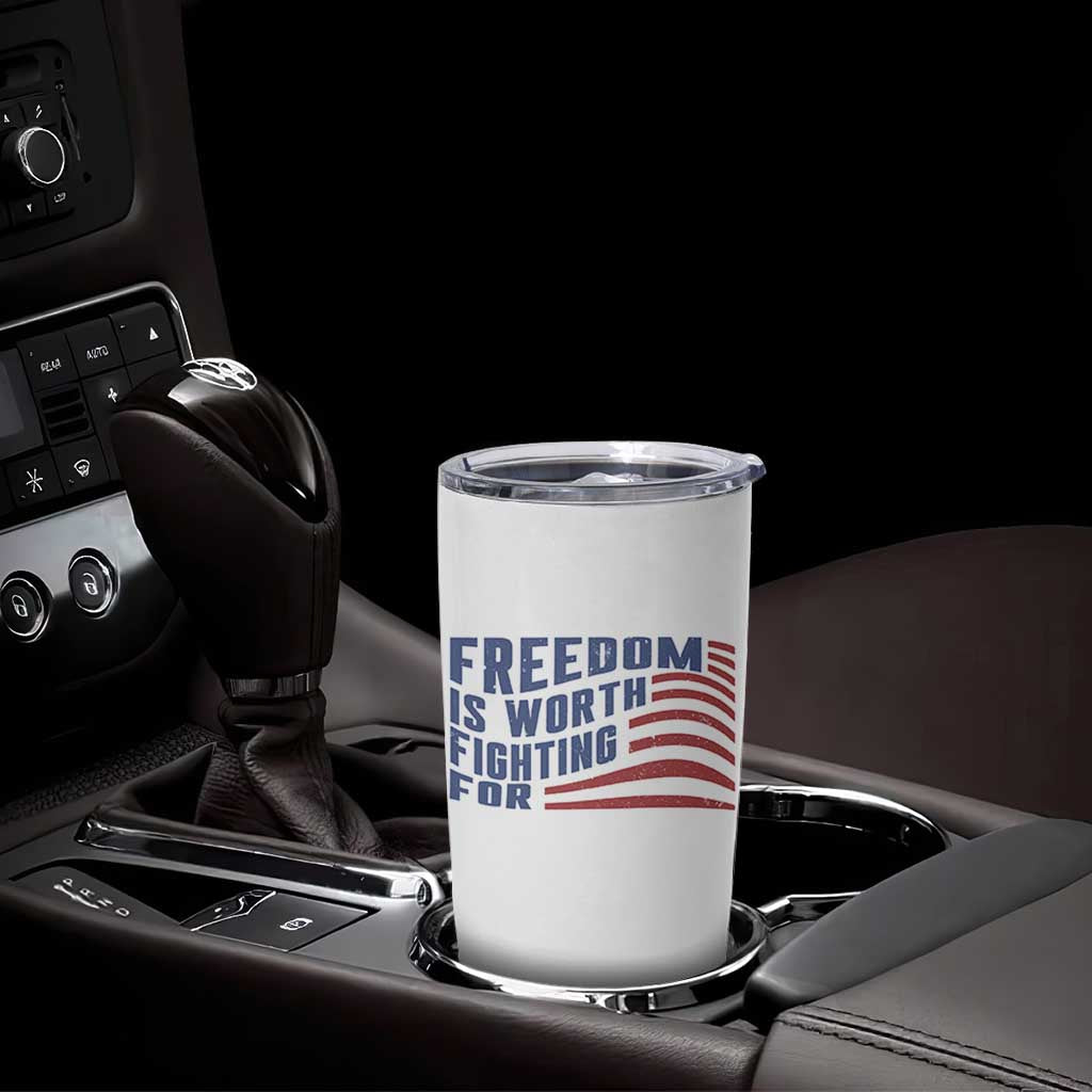 Freedom Is Worth Fighting For Tumbler Cup USA Flag America True Patriot - Wonder Print Shop