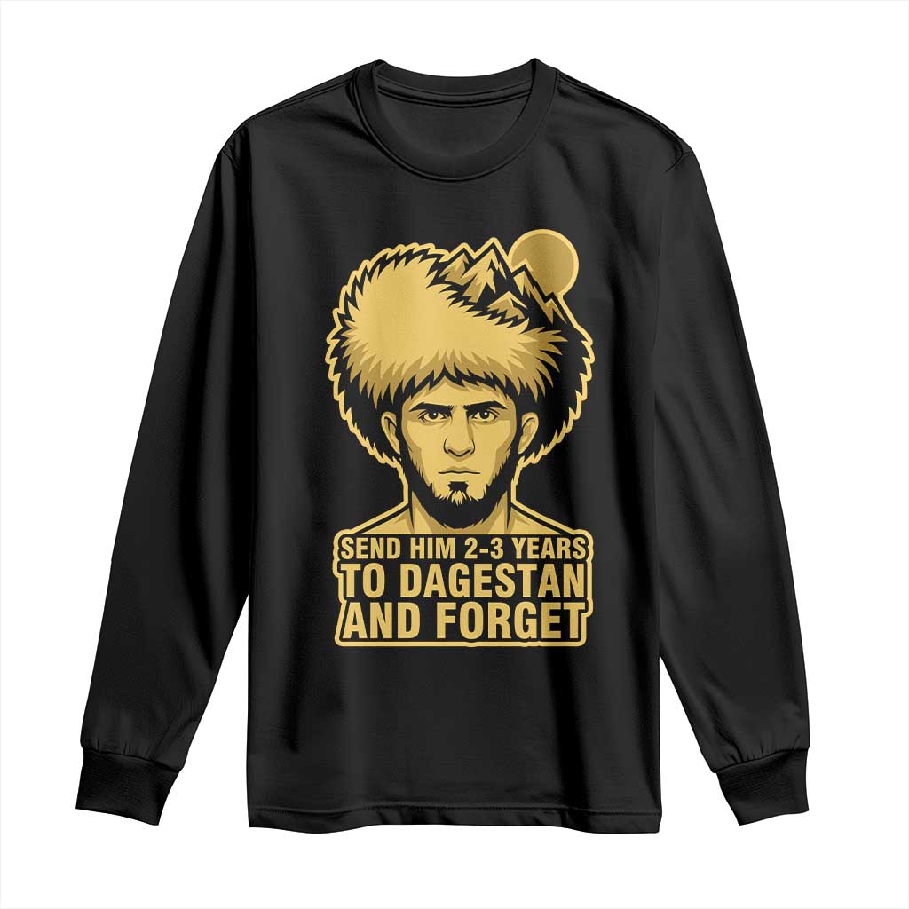 Send Him 2 3 Years to Dagestan and Forget Long Sleeve Shirt Funny MMA Fighter Discipline - Wonder Print Shop