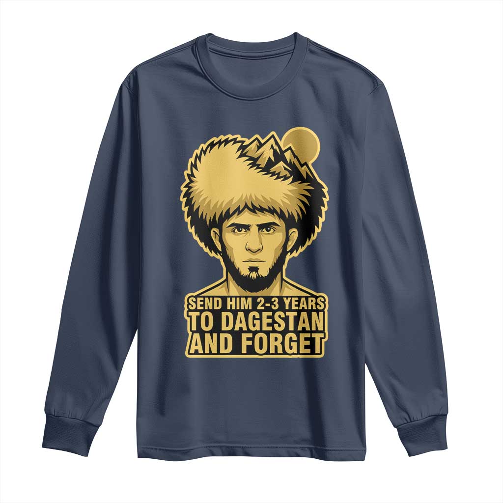 Send Him 2 3 Years to Dagestan and Forget Long Sleeve Shirt Funny MMA Fighter Discipline - Wonder Print Shop