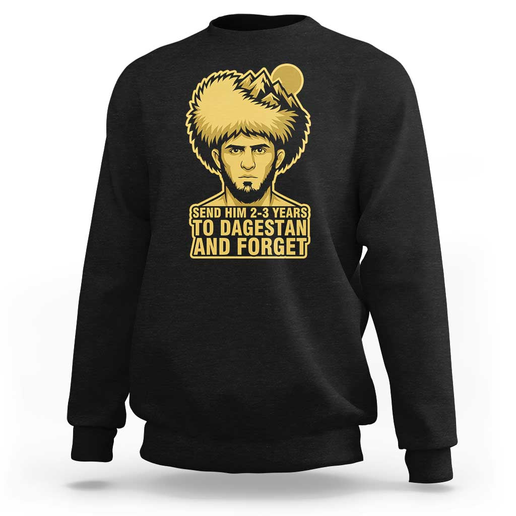 Send Him 2 3 Years to Dagestan and Forget Sweatshirt Funny MMA Fighter Discipline - Wonder Print Shop