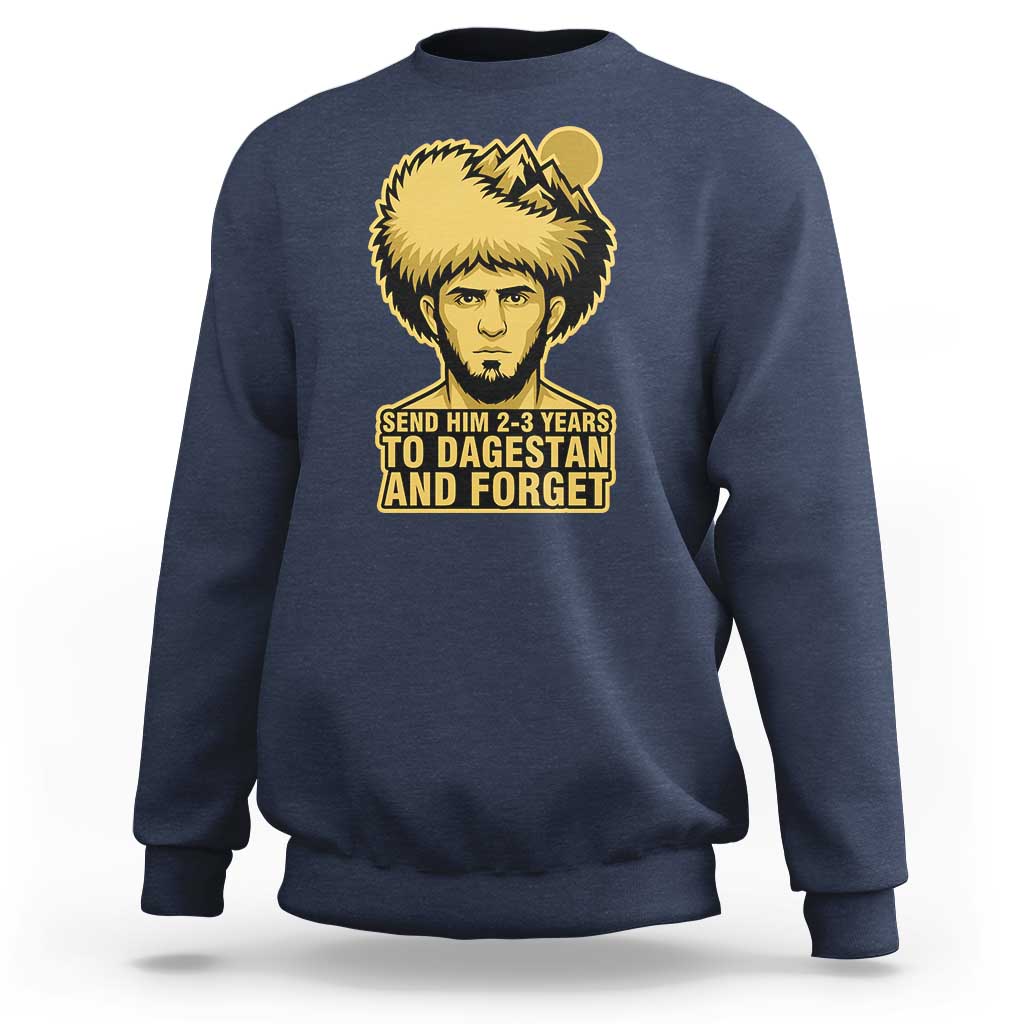 Send Him 2 3 Years to Dagestan and Forget Sweatshirt Funny MMA Fighter Discipline - Wonder Print Shop
