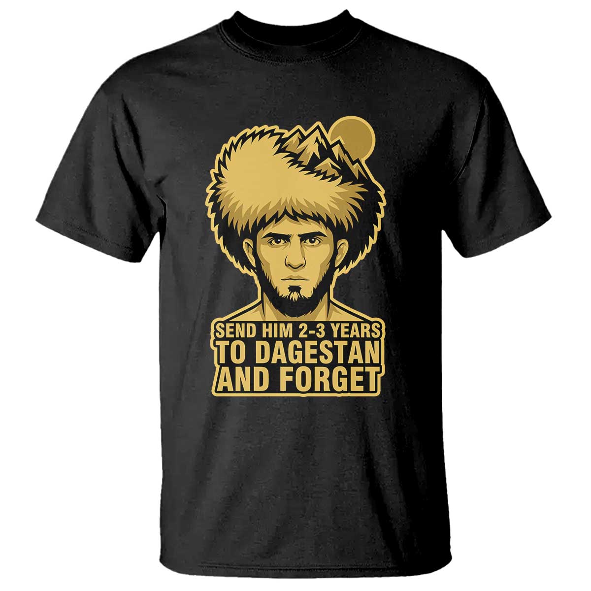 Send Him 2 3 Years to Dagestan and Forget T Shirt Funny MMA Fighter Discipline - Wonder Print Shop
