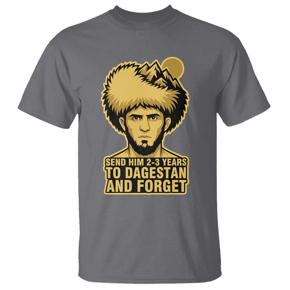 Send Him 2 3 Years to Dagestan and Forget T Shirt Funny MMA Fighter Discipline - Wonder Print Shop