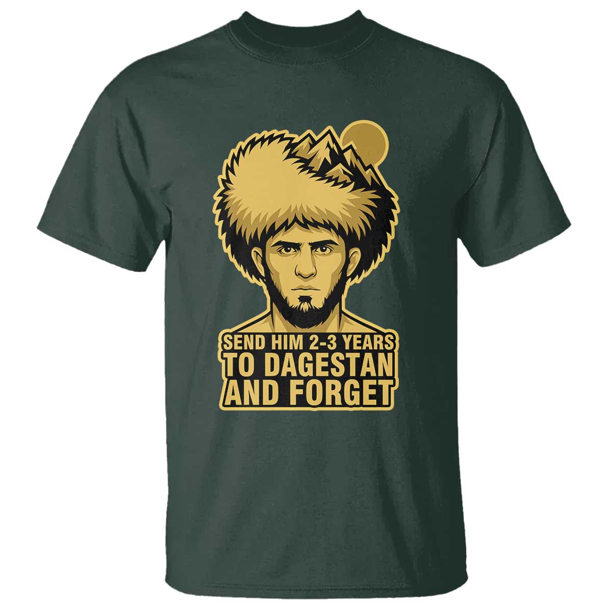 Send Him 2 3 Years to Dagestan and Forget T Shirt Funny MMA Fighter Discipline - Wonder Print Shop
