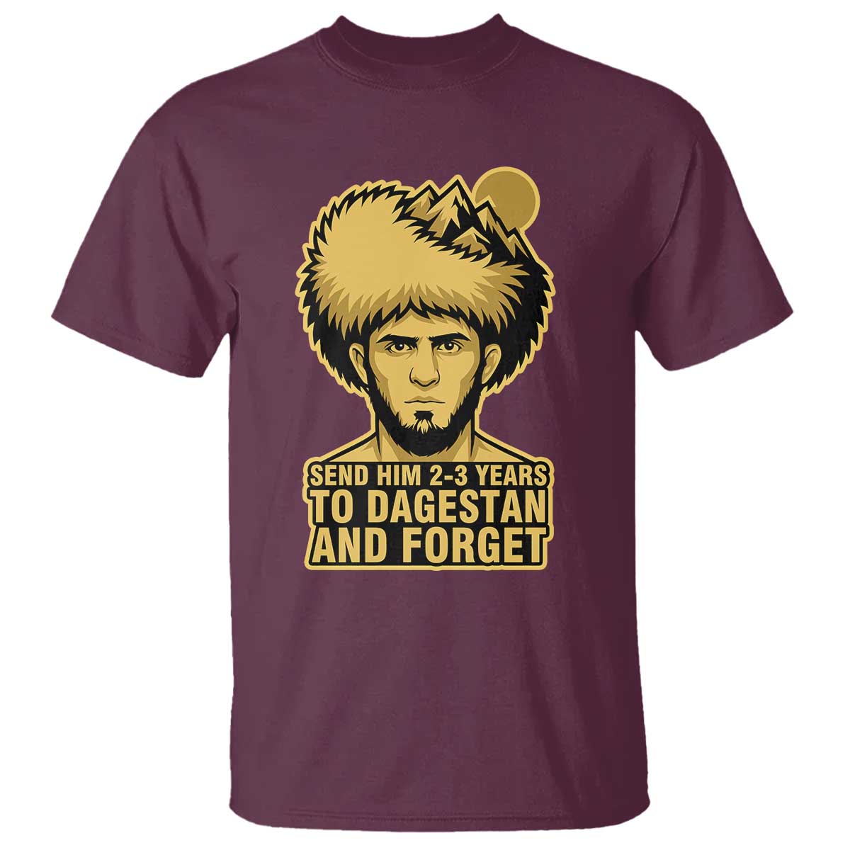 Send Him 2 3 Years to Dagestan and Forget T Shirt Funny MMA Fighter Discipline - Wonder Print Shop