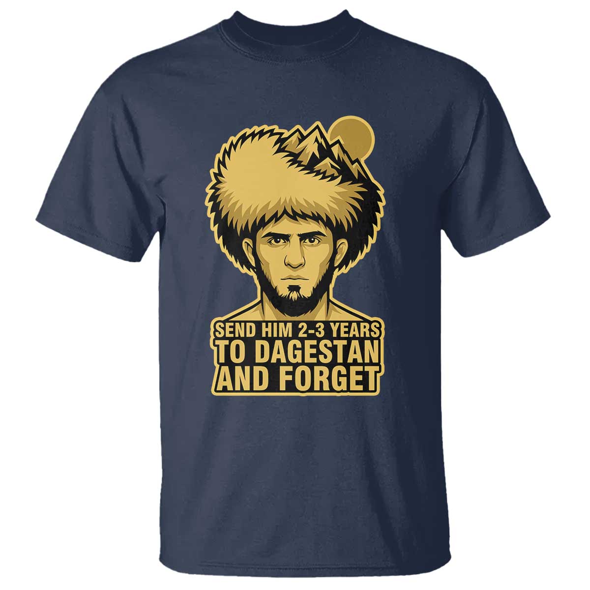 Send Him 2 3 Years to Dagestan and Forget T Shirt Funny MMA Fighter Discipline - Wonder Print Shop