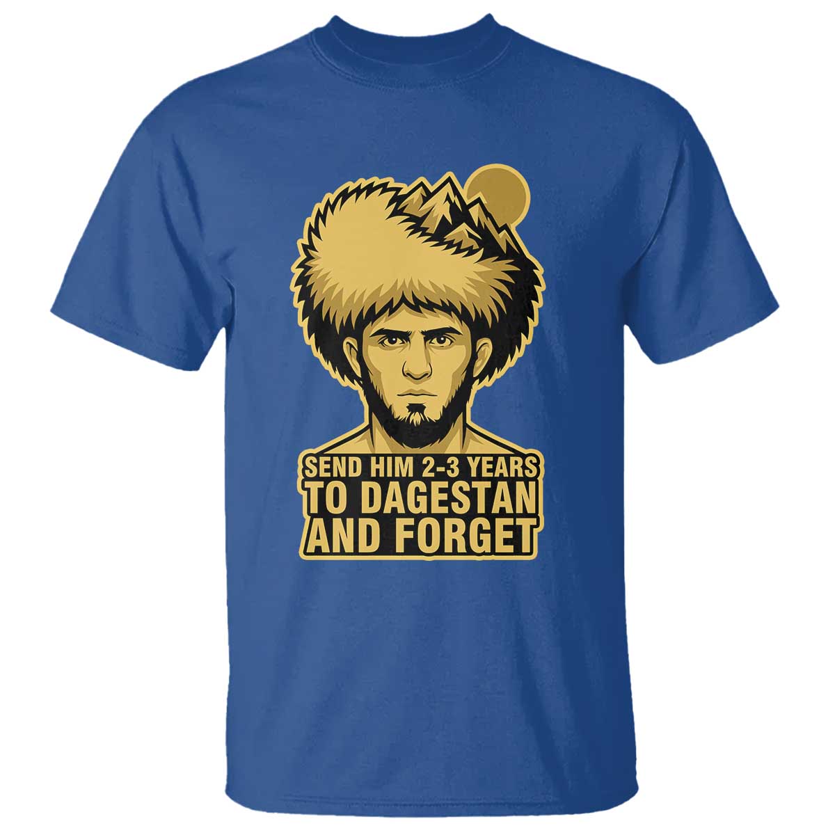 Send Him 2 3 Years to Dagestan and Forget T Shirt Funny MMA Fighter Discipline - Wonder Print Shop