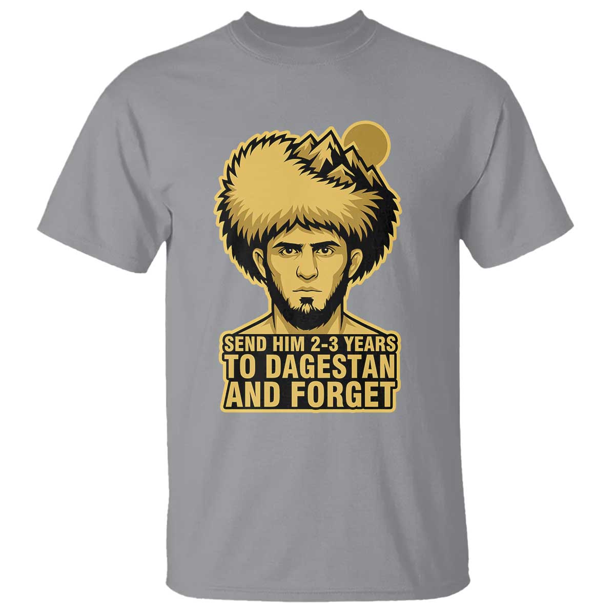 Send Him 2 3 Years to Dagestan and Forget T Shirt Funny MMA Fighter Discipline - Wonder Print Shop