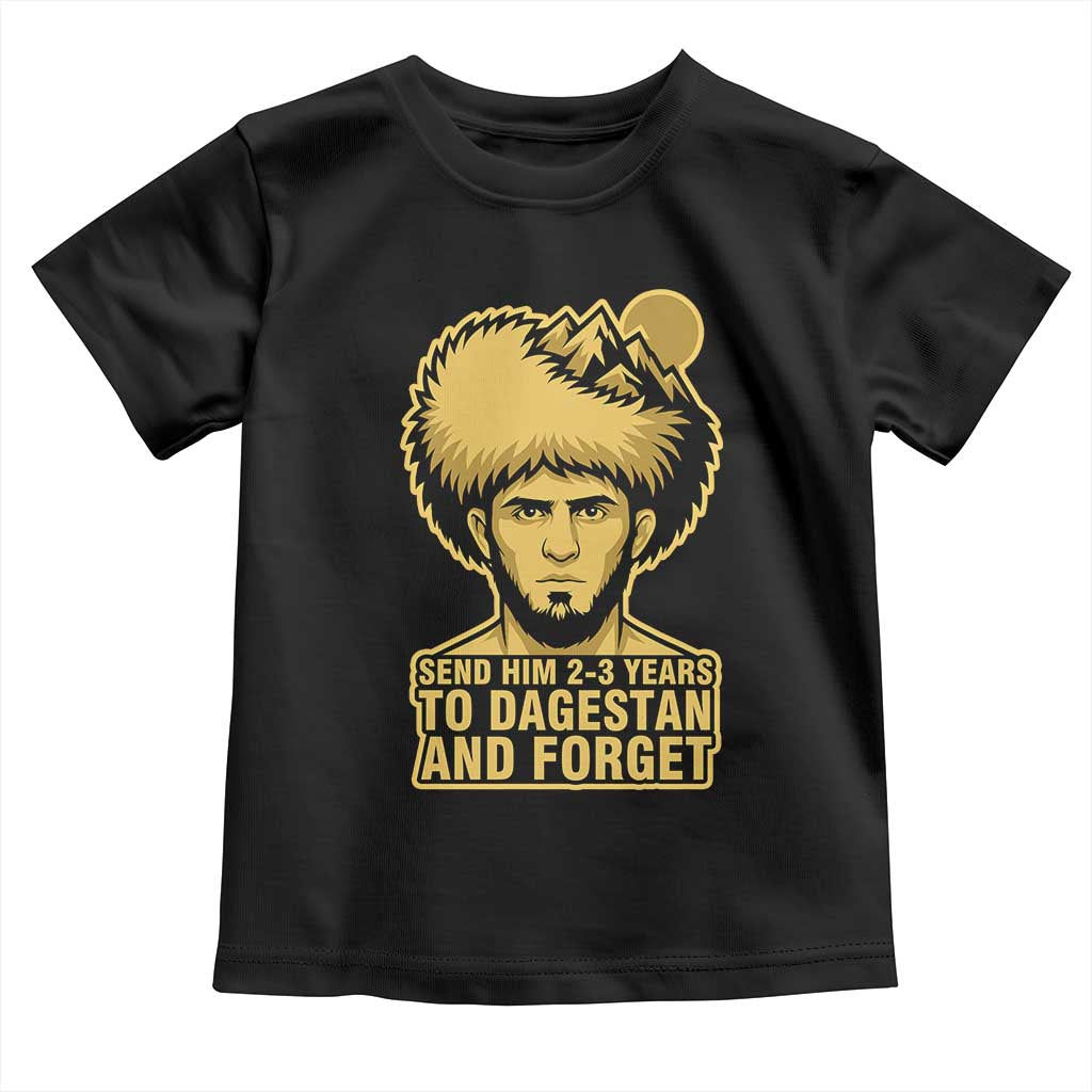 Send Him 2 3 Years to Dagestan and Forget Toddler T Shirt Funny MMA Fighter Discipline - Wonder Print Shop