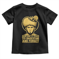 Send Him 2 3 Years to Dagestan and Forget Toddler T Shirt Funny MMA Fighter Discipline - Wonder Print Shop