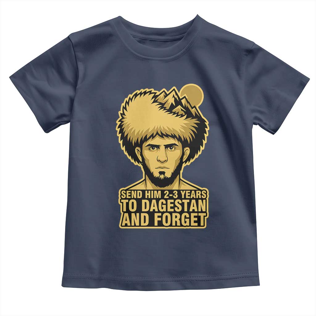 Send Him 2 3 Years to Dagestan and Forget Toddler T Shirt Funny MMA Fighter Discipline - Wonder Print Shop