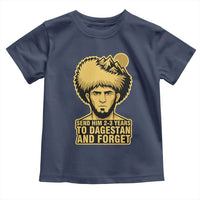 Send Him 2 3 Years to Dagestan and Forget Toddler T Shirt Funny MMA Fighter Discipline - Wonder Print Shop
