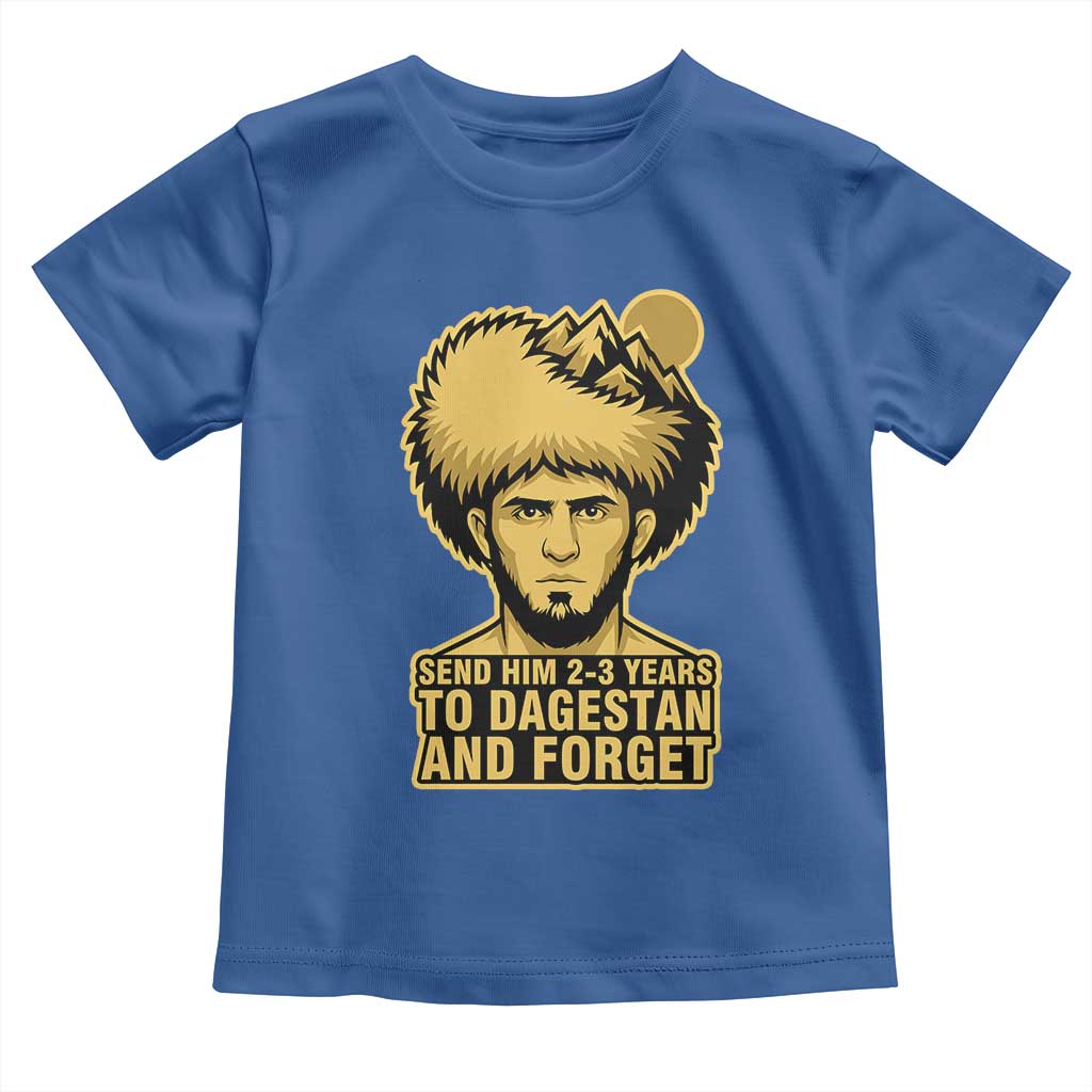 Send Him 2 3 Years to Dagestan and Forget Toddler T Shirt Funny MMA Fighter Discipline - Wonder Print Shop
