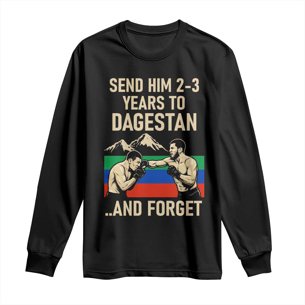 Send Him 2 3 Years to Dagestan and Forget Long Sleeve Shirt Funny MMA Fighter Training Discipline - Wonder Print Shop