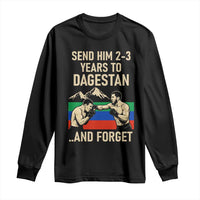 Send Him 2 3 Years to Dagestan and Forget Long Sleeve Shirt Funny MMA Fighter Training Discipline - Wonder Print Shop