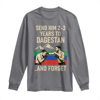 Send Him 2 3 Years to Dagestan and Forget Long Sleeve Shirt Funny MMA Fighter Training Discipline - Wonder Print Shop