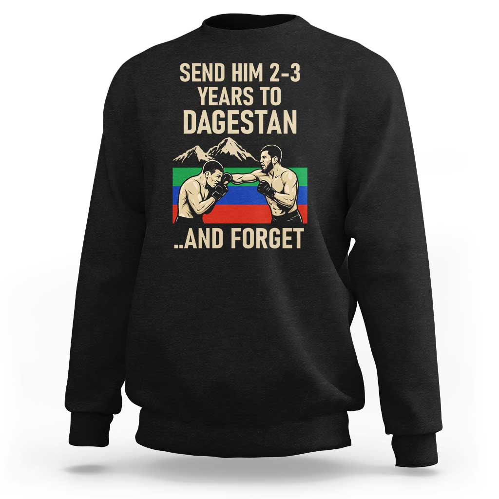 Send Him 2 3 Years to Dagestan and Forget Sweatshirt Funny MMA Fighter Training Discipline - Wonder Print Shop