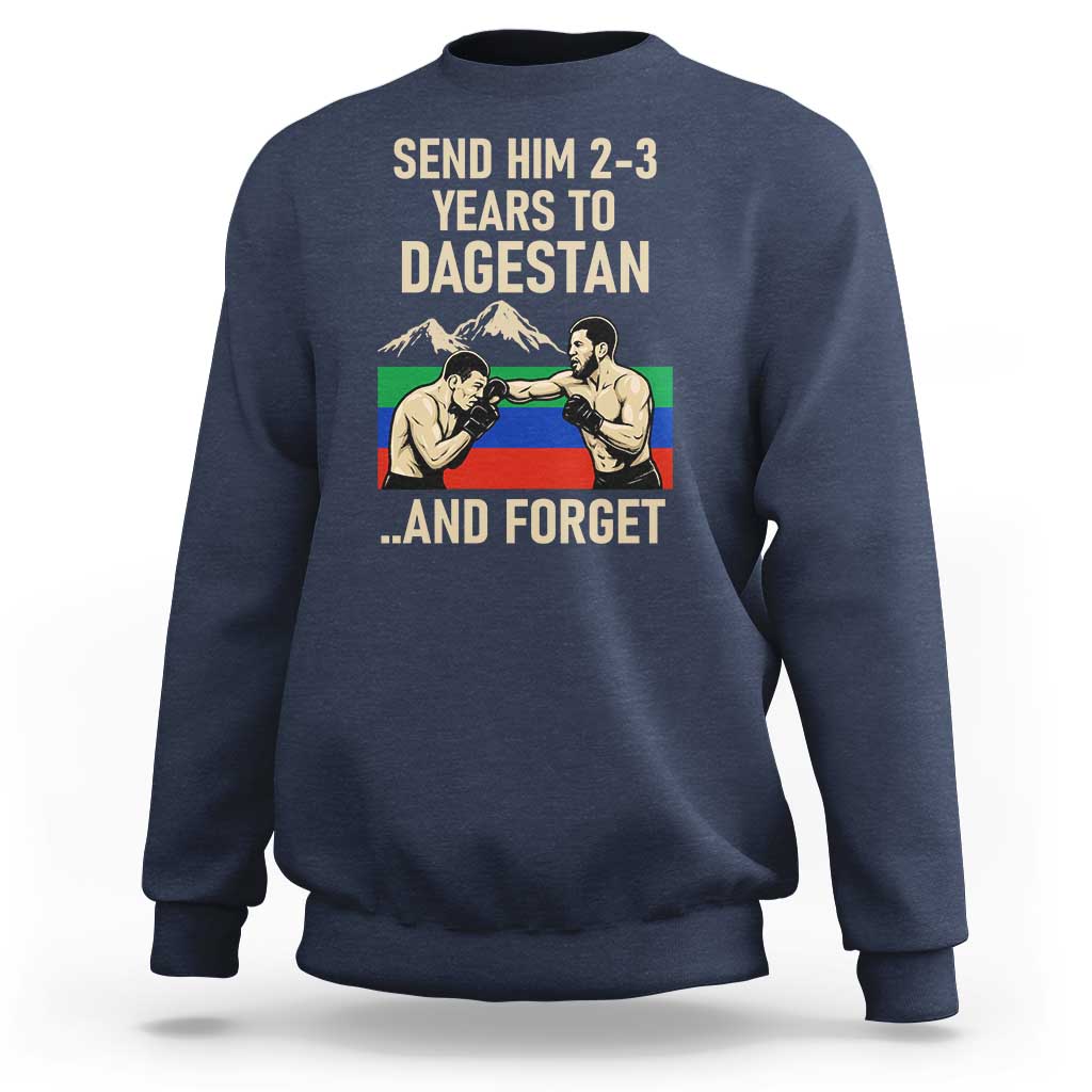 Send Him 2 3 Years to Dagestan and Forget Sweatshirt Funny MMA Fighter Training Discipline - Wonder Print Shop