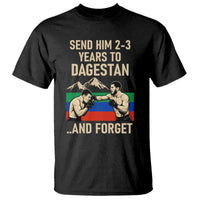 Send Him 2 3 Years to Dagestan and Forget T Shirt Funny MMA Fighter Training Discipline - Wonder Print Shop