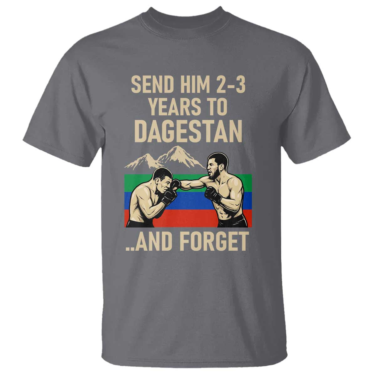 Send Him 2 3 Years to Dagestan and Forget T Shirt Funny MMA Fighter Training Discipline - Wonder Print Shop