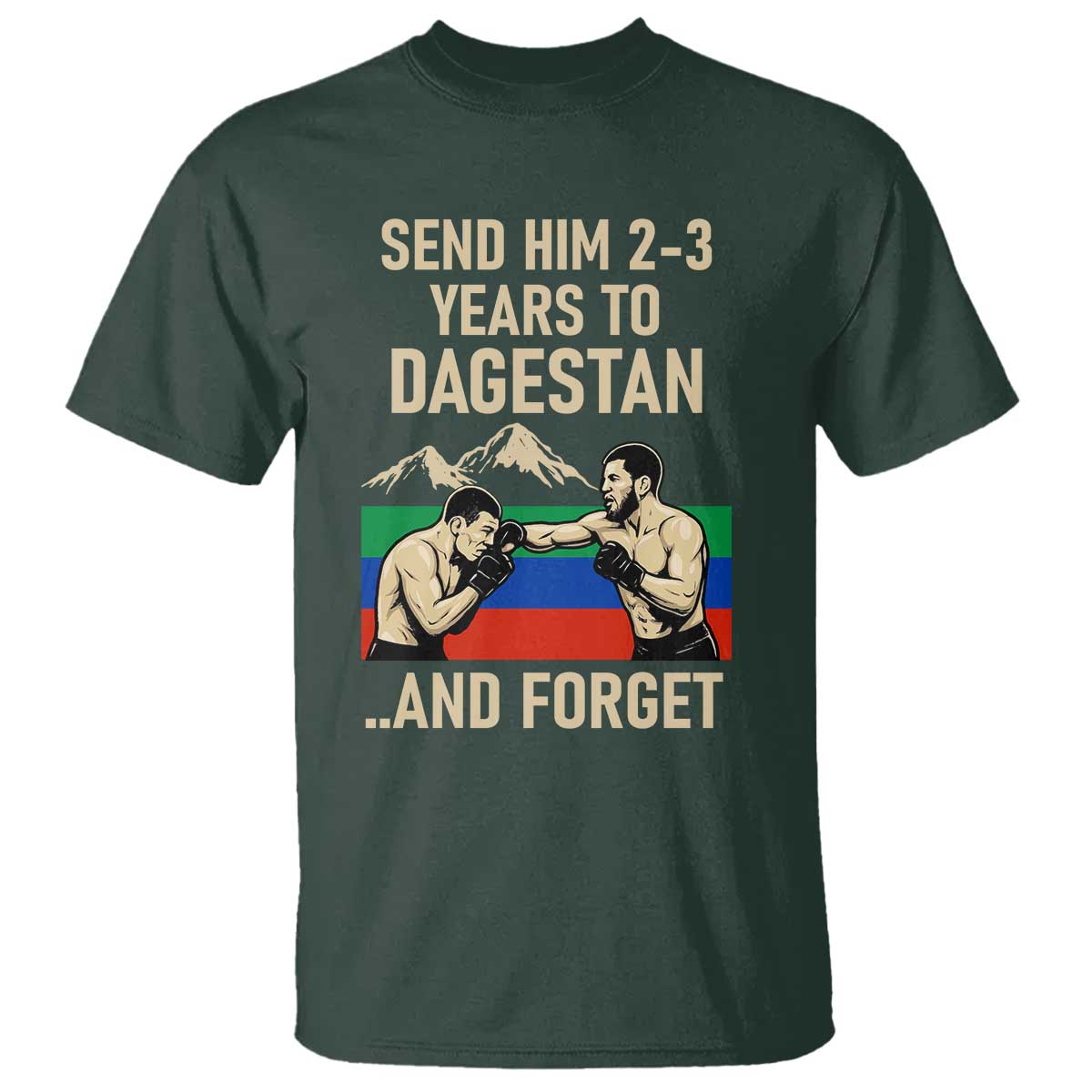 Send Him 2 3 Years to Dagestan and Forget T Shirt Funny MMA Fighter Training Discipline - Wonder Print Shop