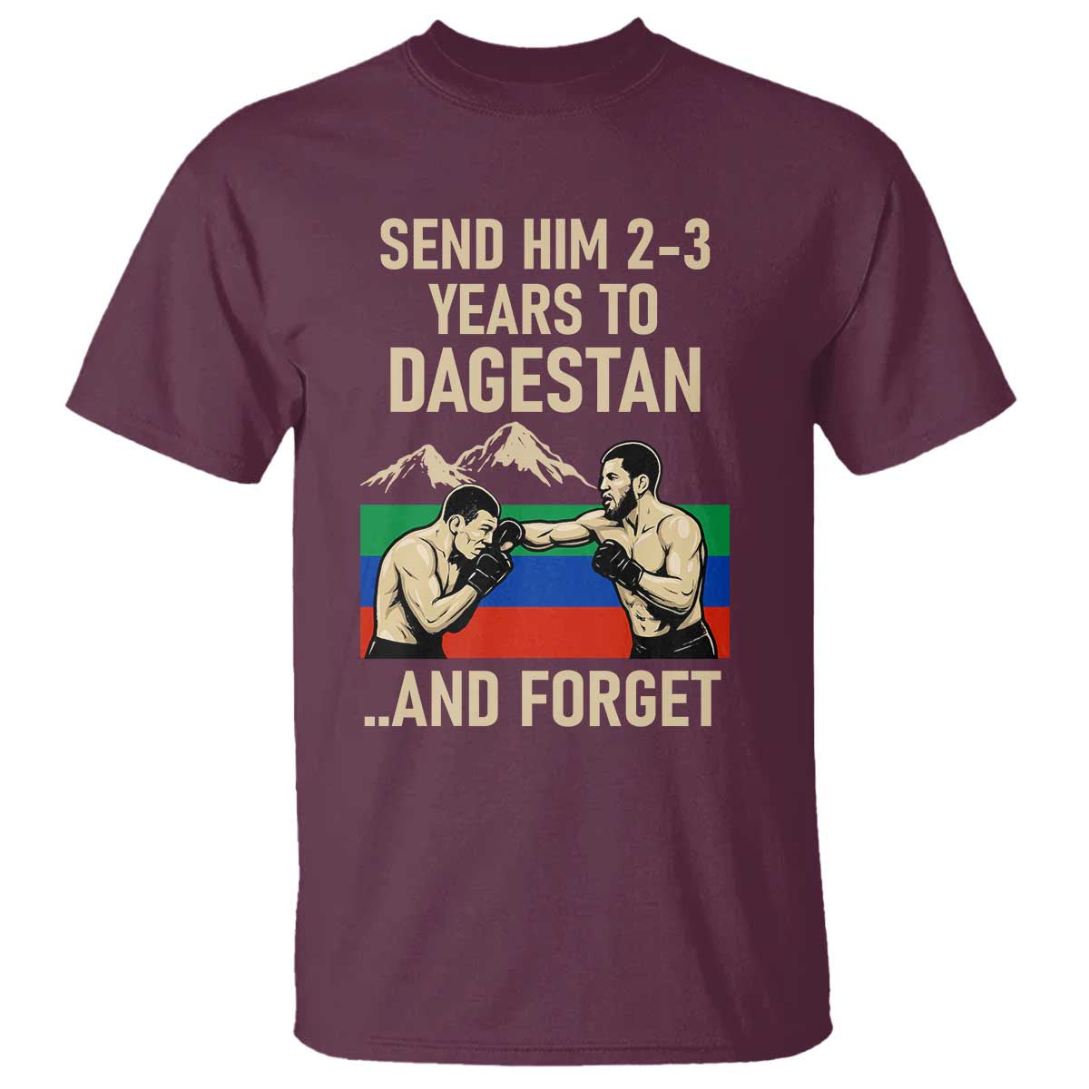 Send Him 2 3 Years to Dagestan and Forget T Shirt Funny MMA Fighter Training Discipline - Wonder Print Shop
