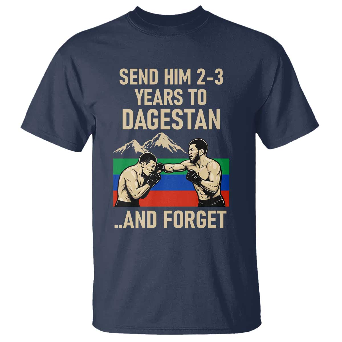 Send Him 2 3 Years to Dagestan and Forget T Shirt Funny MMA Fighter Training Discipline - Wonder Print Shop