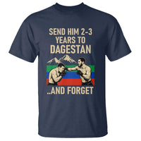 Send Him 2 3 Years to Dagestan and Forget T Shirt Funny MMA Fighter Training Discipline - Wonder Print Shop