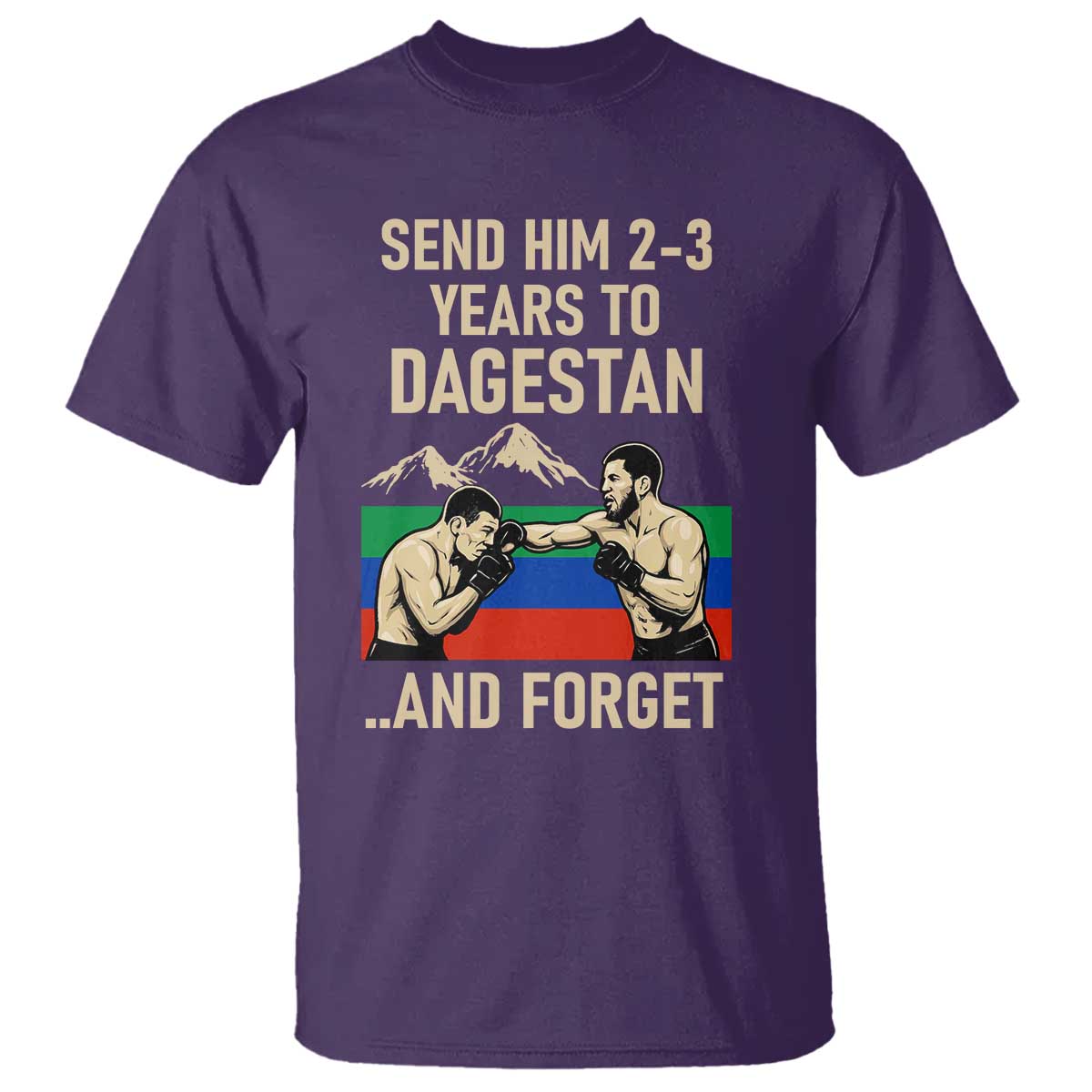 Send Him 2 3 Years to Dagestan and Forget T Shirt Funny MMA Fighter Training Discipline - Wonder Print Shop