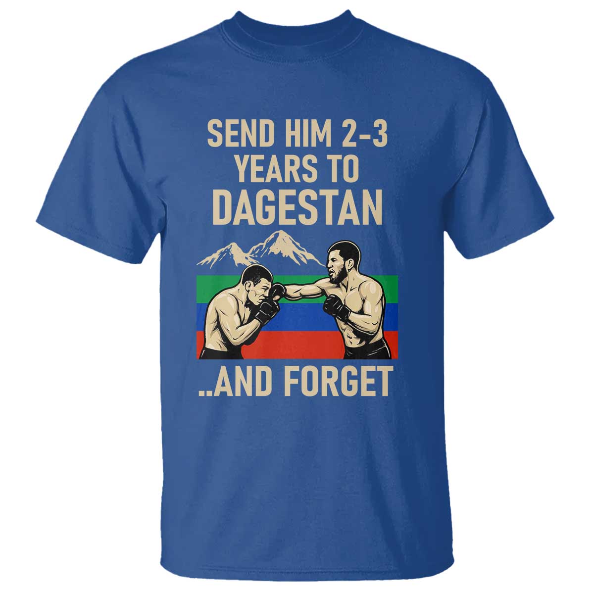 Send Him 2 3 Years to Dagestan and Forget T Shirt Funny MMA Fighter Training Discipline - Wonder Print Shop