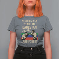 Send Him 2 3 Years to Dagestan and Forget T Shirt For Women Funny MMA Fighter Training Discipline - Wonder Print Shop