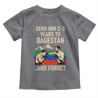 Send Him 2 3 Years to Dagestan and Forget Toddler T Shirt Funny MMA Fighter Training Discipline - Wonder Print Shop