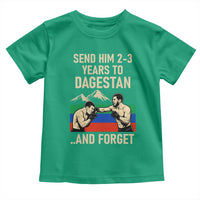 Send Him 2 3 Years to Dagestan and Forget Toddler T Shirt Funny MMA Fighter Training Discipline - Wonder Print Shop