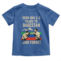 Send Him 2 3 Years to Dagestan and Forget Toddler T Shirt Funny MMA Fighter Training Discipline - Wonder Print Shop