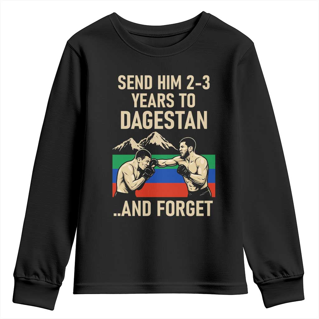Send Him 2 3 Years to Dagestan and Forget Youth Sweatshirt Funny MMA Fighter Training Discipline - Wonder Print Shop