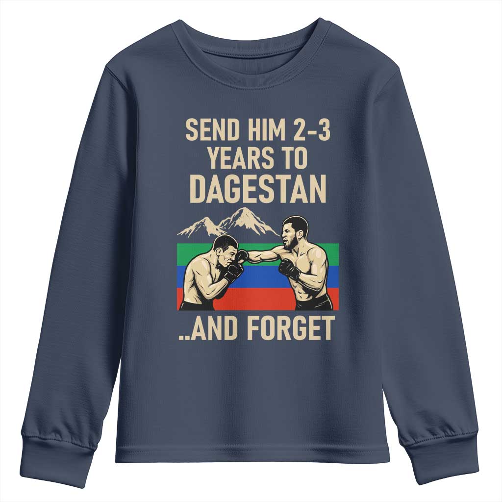 Send Him 2 3 Years to Dagestan and Forget Youth Sweatshirt Funny MMA Fighter Training Discipline - Wonder Print Shop