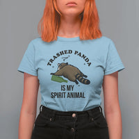 Trashed Panda Is My Spirit Animal T Shirt For Women Funny Drunk Raccoon Meme for Party People Hot Mess Energy - Wonder Print Shop