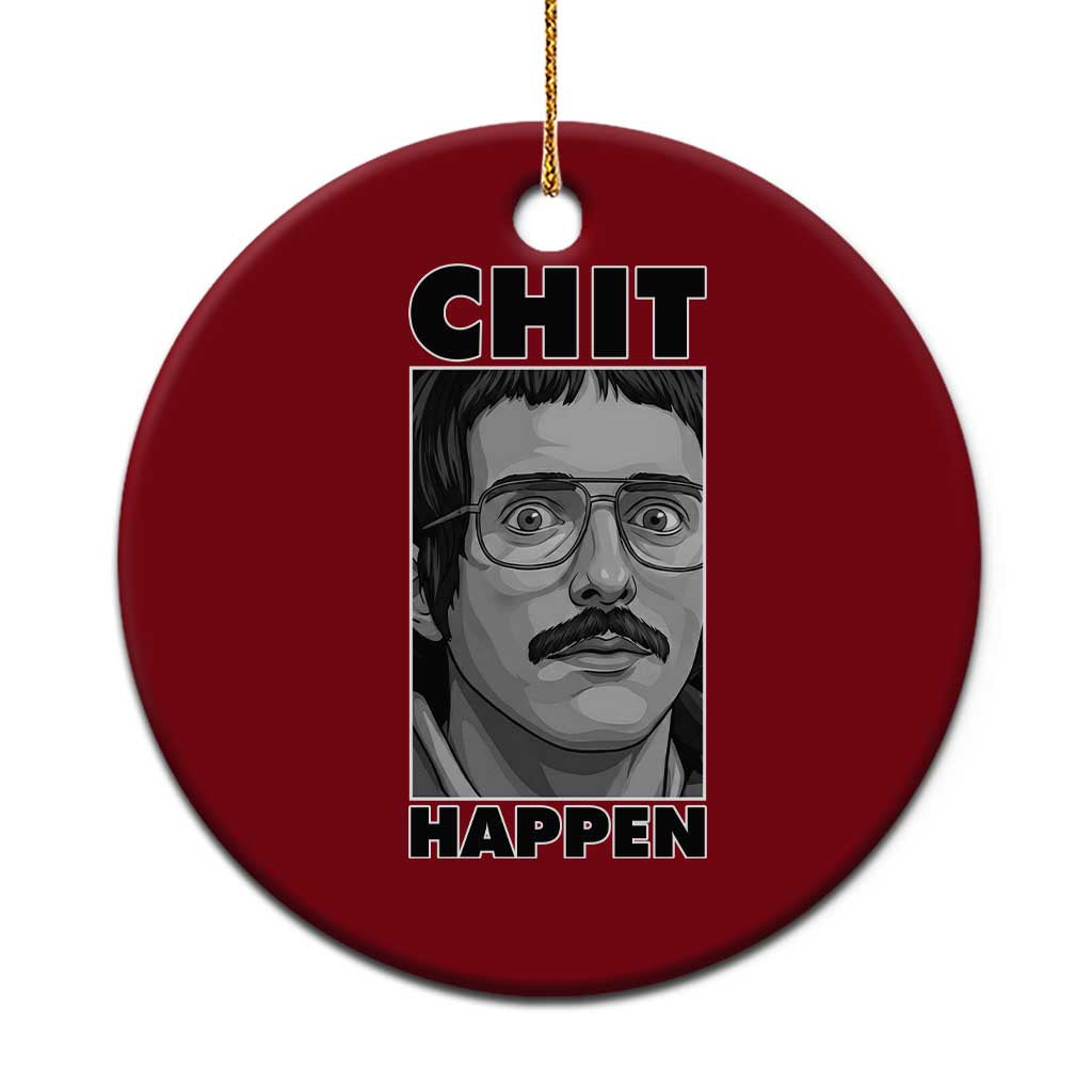 Chit Happens Meme Ceramic Ornament Funny Weird Guy Meme Unhinged Humor Energy - Wonder Print Shop
