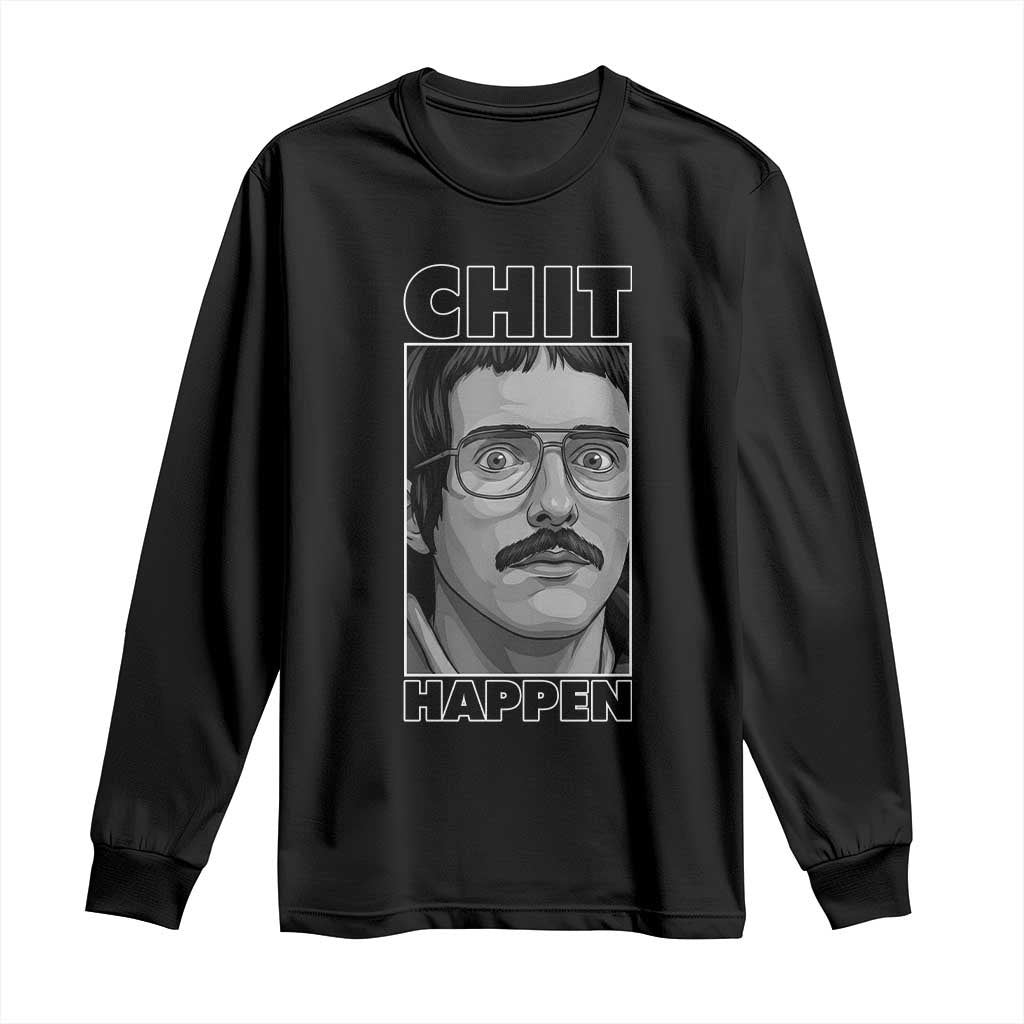Chit Happens Meme Long Sleeve Shirt Funny Weird Guy Meme Unhinged Humor Energy - Wonder Print Shop